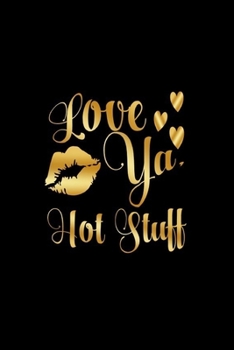 Paperback Love Ya, Hot Stuff: Journal: Gift Ideas for Men with Sexy Nickname Book