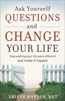 Paperback Ask Yourself Questions and Change Your Life: Stop Wishing Your Life Were Different and Make It Happen Book
