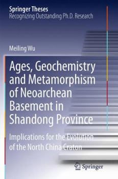 Paperback Ages, Geochemistry and Metamorphism of Neoarchean Basement in Shandong Province: Implications for the Evolution of the North China Craton Book