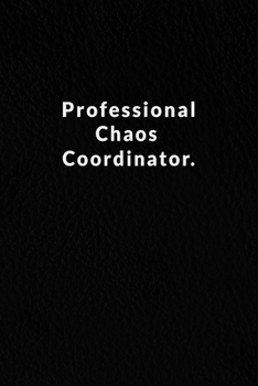 Professional Chaos Coordinator.: Lined Notebook.