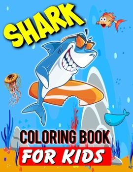Shark Coloring Book For Kids: Shark Lover Gifts | 40 Big, Simple and Unique Shark Images Perfect For Beginners: Ages 2-4,4-8,8-12 (8.5 x 11 Inches)