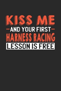 Kiss me and your first Harness Racing lesson is free: 6x9 | notebook | lined | 120 pages