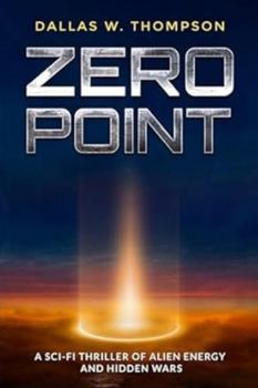 Zero Point: A Sci-Fi Thriller of Alien Energy and Hidden Wars (Reality Wars Trilogy: The Ultimate Consciousness War)