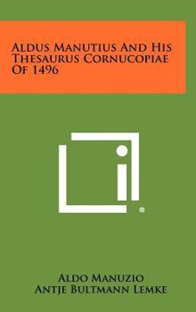 Hardcover Aldus Manutius and His Thesaurus Cornucopiae of 1496 Book