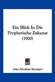 Paperback Ein Blick In Die Prophetische Zukunst (1900) [German] Book