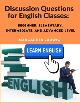 Paperback Discussion Questions for English Classes: Beginner, Elementary, Intermediate, and Advanced Level Book