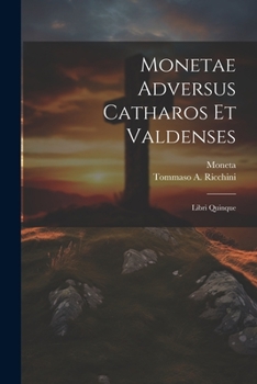 Paperback Monetae Adversus Catharos Et Valdenses: Libri Quinque [Latin] Book