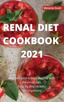 Hardcover Renal Diet Cookbook 2021: Improve your kidney disease with the renal diet. Step by step recipes for beginners Book