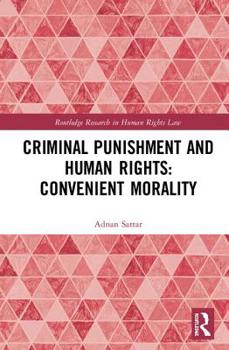 Hardcover Criminal Punishment and Human Rights: Convenient Morality Book