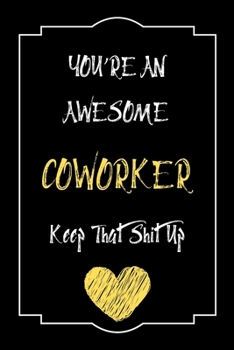 Paperback You're An Awesome coworker Keep That Shit Up Notebook Funny Gift For coworker: Lined Notebook / Journal Gift, 120 Pages, 6x9, Soft Cover, Matte Finish Book