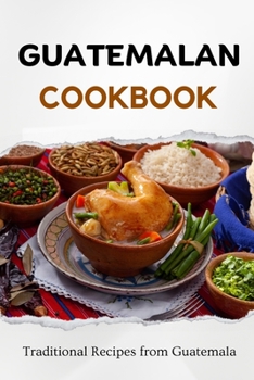 Paperback Guatemalan Cookbook: Traditional Recipes from Guatemala Book