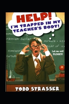 Help! I'm Trapped In My Teacher's Body (Help! I'm...) - Book  of the Help! I'm Trapped...