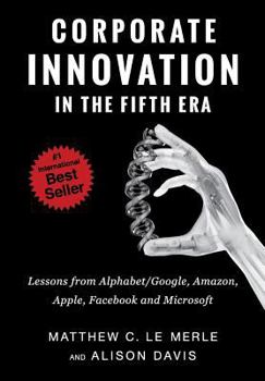 Hardcover Corporate Innovation in the Fifth Era: Lessons from Alphabet/Google, Amazon, Apple, Facebook, and Microsoft Book