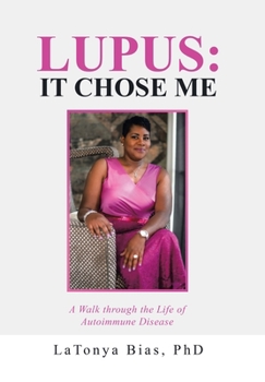 Hardcover Lupus: It Chose Me: A Walk Through the Life of Autoimmune Disease Book