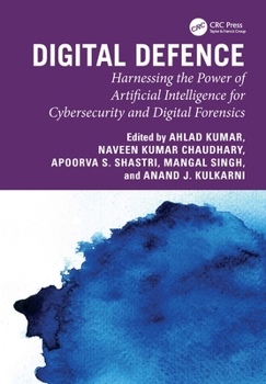 Hardcover Digital Defence: Harnessing the Power of Artificial Intelligence for Cybersecurity and Digital Forensics Book