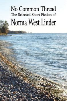 Paperback No Common Thread: The Selected Short Fiction of Norma West Linder Book