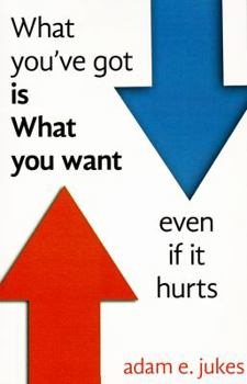 Paperback What You've Got Is What You Want - Even If It Hurts Book