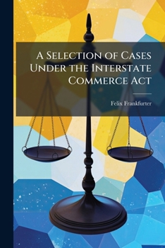 Paperback A Selection of Cases Under the Interstate Commerce Act Book