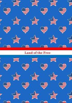 Land of the Free: American Flag with Stars and Stripes: Novelty Gift Notebook : 4th of July/Independence Day Gift Notebook for Men, Women,Teens,Kids