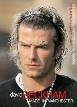 Hardcover David Beckham: Made in Manchester: An Unofficial Photographic Record Book