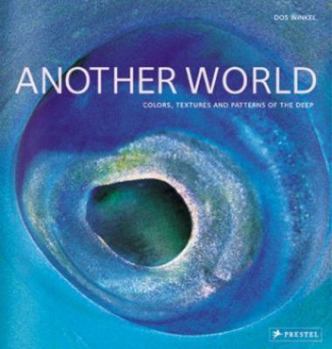 Hardcover Another World: Colors, Textures, and Patterns of the Deep Book