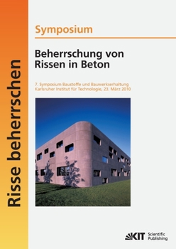 Beherrschung von Rissen in Beton: 7. Symposium Baustoffe und Bauwerkserhaltung, Karlsruher Institut für Technologie; Karlsruhe, 23. März 2010