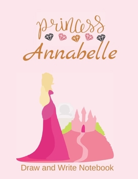 Paperback Princess Annabelle: Personalized Draw and Write Notebook for Girls Book