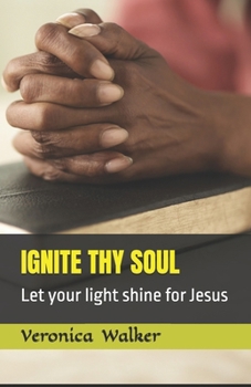 Paperback Ignite Thy Soul: Let your light shine for Jesus Book