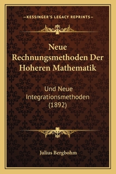 Paperback Neue Rechnungsmethoden Der Hoheren Mathematik: Und Neue Integrationsmethoden (1892) [German] Book