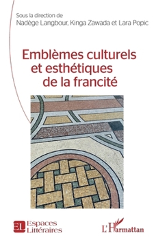 Emblèmes culturels et esthétiques de la francité (Espaces Littéraires) (French Edition)