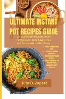 Paperback Ultimate Instant Pot Recipes Guide: Quick and Easy Meals for Busy Families with Time-Saving Tips and Deliciously Healthy Ideas Book