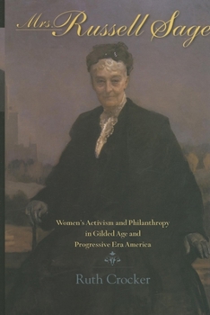 Mrs. Russell Sage: Women's Activism and Philanthropy in Gilded Age and Progressive Era America (Philanthropic and Nonprofit Studies) - Book  of the Philanthropic and Nonprofit Studies