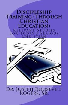 Paperback Discipleship Training (Through Christian Education): Relevant Studies For Today's Serious Christian Book