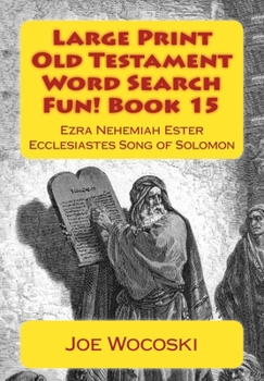 Large Print Old Testament Word Search Fun! Book 15: Ezra Nehemiah Ester Ecclesiastes Song of Solomon (Large Print Old Testament Word Search Books) (Volume 15)
