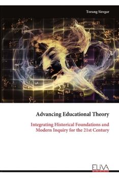 Paperback Advancing Educational Theory: Integrating Historical Foundations and Modern Inquiry for the 21st Century Book