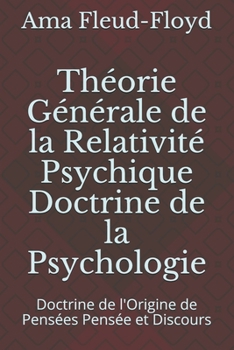 Paperback Théorie Générale de la Relativité Psychique Doctrine de la Psychologie: Doctrine de l'Origine de Pensées Pensée et Discours [French] Book