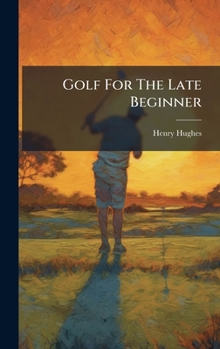 Hardcover Golf For The Late Beginner Book