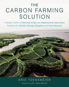 Hardcover The Carbon Farming Solution: A Global Toolkit of Perennial Crops and Regenerative Agriculture Practices for Climate Change Mitigation and Food Secu Book