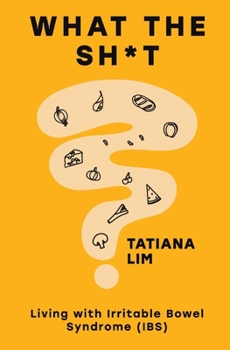 Paperback What The Sh*t: Living with Irritable Bowel Syndrome (IBS) Book