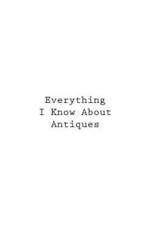 Paperback Everything I Know About Antiques Book