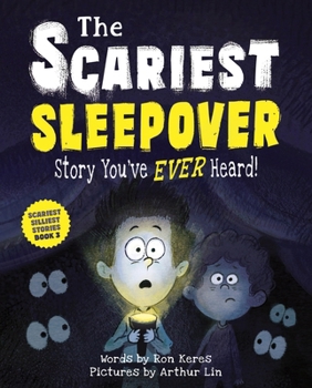 The Scariest Sleepover Story You've Ever Heard! (The Scariest Silliest Stories, 3)