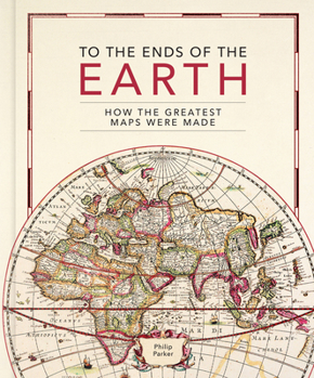 Hardcover To the Ends of the Earth: How the Greatest Maps Were Made Book