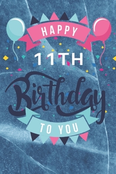 Paperback Happy 11th Birthday: 11th Birthday Gift / Journal / Notebook / Diary / Unique Greeting & Birthday Card Alternative Book