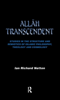 Hardcover Allah Transcendent: Studies in the Structure and Semiotics of Islamic Philosophy, Theology and Cosmology Book