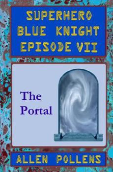 Paperback SUPERHERO - Blue Knight Episode VII, The Portal: Seventh of eight exciting stand alone episodes Book