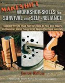 Paperback Makeshift Workshop Skills for Survival and Self-Reliance: Expedient Ways to Make Your Own Tools, Do Your Own Repairs, and Construct Useful Things Out Book