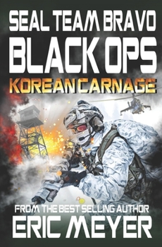 SEAL Team Bravo: Black Ops – Korean Carnage - Book #15 of the SEAL Team Bravo: Black Ops