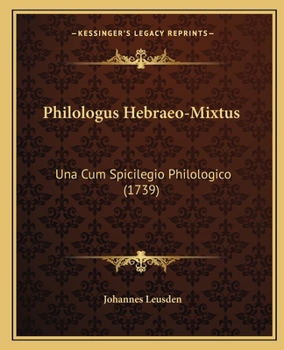 Paperback Philologus Hebraeo-Mixtus: Una Cum Spicilegio Philologico (1739) [Latin] Book