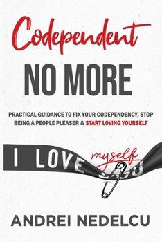 Paperback Codependent No More: Practical 2021 Guidance to Fix Your Codependency, Stop Being a People Pleaser, and Start Loving Yourself Book