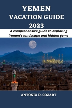 Paperback Yemen Vacation Guide 2023: A comprehensive guide to exploring Yemen's landscape and hidden gems Book
